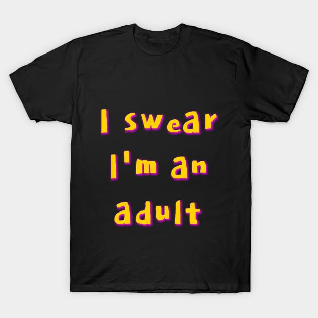 I swear I'm an adult T-Shirt by Bright by Me